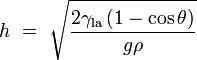 h \ = \ \ sqrt {\ frac {2 \ gamma_ \ mathrm {la} \ left (1 - \ cos \ theta \ right)} {g \ rho}}