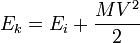 E_k = E_i + \ frac {M V ^ 2} {2}