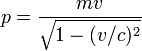 p = \ frac {m v} {\ sqrt {1 - (v / c) ^ 2}}