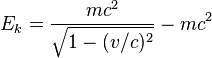 E_k = \ frac {c m ^ 2} {\ sqrt {1 - (v / c) ^ 2}} - c m ^ 2