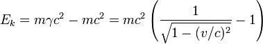 E_k = m \ gamma c ^ 2 - mc ^ 2 = mc ^ 2 \ left (\ frac {1} {\ sqrt {1 - (v / c) ^ 2}} - 1 \ right)