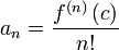 a_n = \ frac {f ^ {\ left (n \ right)} \ left (c \ right)} {n!}