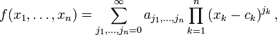 f (x_1, \ dots, x_n) = \ sum_ {j_1, \ dots, j_n = 0} ^ {\ infty} {a_ j_1, \ pontos, j_n} \ Prod_ {k = 1} ^ n \ left (x_k - c_k \ right) ^ {} j_k,