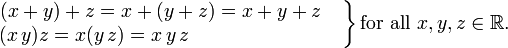 \ Esquerda. \ Begin {matriz} (x + y) + z = x + (Y + Z) = x + y + z \ quad \\ (x \, y) = z x (y \, z) = x \, Y \ , z \ qquad \ qquad \ qquad \ quad \ \ \, \ end {matrix} \ right \} \ mbox {para todo} x, y, z \ in \ mathbb {R}.