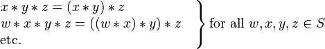 \ Esquerda. \ Begin {matrix} x * y * z = (x * y) * z \ qquad \ qquad \ quad \, \\ w * x * y * z = ((w * x) * y) * z \ quad \ \ \ mbox {etc.} \ qquad \ qquad \ qquad \ qquad \ qquad \ qquad \ \ \, \ end {matrix} \ right \} \ mbox {para todo} w, x, y, z \ in S