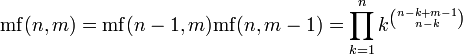 \ Mathrm {mf} (n, m) = \ mathrm {mf} (n-1, m) \ mathrm {mf} (N, M-1) = \ Prod_ {k = 1} ^ nk ^ {n-k + m-1 \ escolher nk}