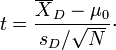 t = \ frac {\ overline {X} _D - \ mu_0} {{s_D} / \ sqrt {N}} \ cdot