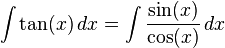 \ Int \ tan (x) \, dx = \ int {\ sin (x) \ over \ cos (x)} \, dx