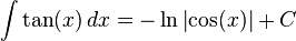 \ Int \ tan (x) \, dx = - \ ln {\ left | \ cos (x) \ right |} + C