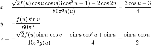 \ Begin {align} x & = \ frac {\ sqrt {2} f (u) \ cos u \ cos (3 v \ cos ^ {2} u - 1) - 2 \ cos 2U} {80 \ pi ^ { 3} g (u)} - \ frac {3 \ cos u -3} {4} \\ y & = - \ frac {f (u) \ v pecado} {60 \ pi ^ {3}} \\ z & = - \ frac {\ sqrt {2} f (u) \ pecado u \, \ cos v} {15 \ pi ^ {3} g (u)} + \ frac {\ u \ sin cos ^ {2} u + \ pecado u} {4} - \ frac {\ pecado u \, \ u cos} {2} \ end {align}
