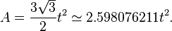 A = \ frac {3 \ sqrt {3}} {2} t ^ 2 \ simeq 2,598076211 t ^ 2.