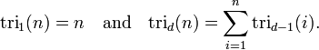 \ Textrm {} _1 tri (n) = n \ quad \ mbox {e} \ quad \ textrm {tri} _ {} d (n) = \ sum_ {i = 1} ^ n \ mathrm {tri} _ {d -1} (i).