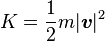 K = \ dfrac {1} {2} m | \ boldsymbol {v} | ^ 2