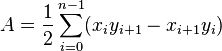 A = \ frac {1} {2} \ sum_ {i = 0} ^ {n - 1} (x_i y_ {i + 1} - x_ {i + 1} y_i) \,