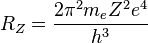R_Z = {2 \ pi ^ 2 m_e Z ^ 2 e ^ 4 \ over h ^ 3}