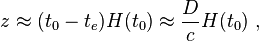 z \ approx (t_0-t_e) H (t_0) \ approx \ frac {D} {c} H (t_0) \,