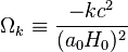 \ Omega_k \ equiv \ frac {-kc ^ 2} {(a_0H_0) ^ 2}