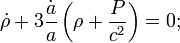 \ Dot {\ rho} 3 \ frac {\ dot {a}} {a} \ left (\ rho + \ frac {P} {c ^ 2} \ right) = 0;