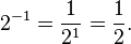 2 ^ {- 1} = \ frac {1 2 ^ 1} = \ frac 1 2.