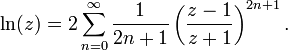 \ Ln (z) = 2 \ sum_ {n = 0} ^ \ infty \ frac {1} {2n + 1} \ left (\ frac {z-1} {z + 1} \ right) ^ {2n + 1 }.