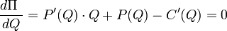\ Frac {d \ Pi \} {dQ} = P '(Q) \ cdot Q + P (Q) - C' (Q) = 0