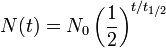 N (t) = N_0 \ left (\ frac {1} {2} \ right) ^ {t / t_ {1/2}}