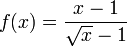 f (x) = \ frac {x - 1} {\ sqrt {x} - 1}