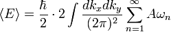 \ Langle E \ rangle = \ frac {\ hbar} {2} \ cdot 2 \ int \ frac {dk_x dk_y} {(2 \ pi) ^ 2} \ sum_ {n = 1} ^ \ infty A \ omega_n