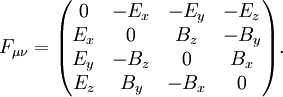 
  F_{\mu\nu} =
  \begin{pmatrix}
   0     & -E_x & -E_y & -E_z \\
   E_x & 0      & B_z   & -B_y    \\
   E_y & -B_z    & 0      & B_x   \\
   E_z & B_y   & -B_x    & 0       
  \end{pmatrix}.
