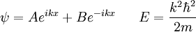 \ Psi = A e ^ {} ikx + B e ^ {- ikx} \; \; \; \; \; \; E = \ frac {k ^ 2 \ hbar ^ 2} {2m}