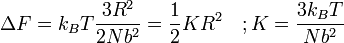 \ Delta F = k_B T \ frac {3R ^ 2} {2Nb ^ 2} = \ frac {1} {2} KR ^ 2 \ quad; K = \ frac {3} {k_B T Nb ^ 2}