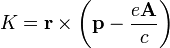 K = \ mathbf {r} \ times \ left (\ mathbf {p} - \ frac {e \ mathbf {A}} {c} \ right)
