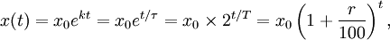 x (t) = x_0 e ^ {kt} = x_0 e ^ {t / \ tau} = x_0 \ times 2 ^ {t / T} = x_0 \ left (1 + \ frac {r} {100} \ right) ^ t,