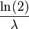 \ Frac {\ ln (2)} {\ lambda} \,