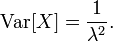 \ Mathrm {var} [X] = \ frac {1} {\ lambda ^ 2}. \!