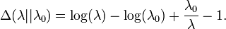 \ Delta (\ lambda || \ lambda_0) = \ log (\ lambda) - \ log (\ lambda_0) + \ frac {\ lambda_0} {\ lambda} - 1.