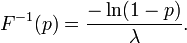 F ^ {-} 1 (p) = \ frac {- \ ln (1-P)} {\ lambda}. \!