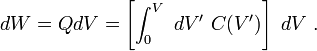 dW = Q dV = \ left [\ int_0 ^ V \ dV '\ C (V') \ right] \ DV \.