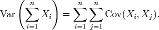 \ Operatorname {var} \ left (\ sum_ {i = 1} ^ n x_i \ right) = \ sum_ {i = 1} ^ n \ sum_ {j = 1} ^ n \ operatorname {} Cov (x_i, X_j) .