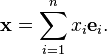 \ Mathbf {x} = \ sum_ {i = 1} ^ n x_i \ mathbf {e} _i.