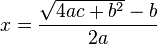 x = \frac{\sqrt{4ac+b^2}-b}{2a}