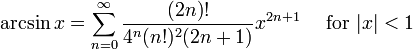 \ Arcsin x = \ sum ^ {\ infin} _ {n = 0} \ frac {(2m)!} {4 ^ n (n!) ^ 2 (2n + 1)} {x ^ 2 N + 1} \ quad \ mbox {para} | x | <1 \!