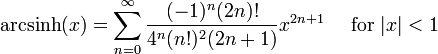\ Mathrm {arcsinh} (x) = \ sum ^ {\ infin} _ {n = 0} \ frac {! (- 1) ^ n (2n)} {4 ^ n (! N) ^ 2 (2n + 1 )} x ^ {2n + 1} \ quad \ mbox {para} | x | <1 \!