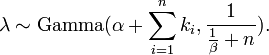 \ Lambda \ sim \ mathrm {Gamma} (\ alpha + \ sum_ {i = 1} ^ n k_i, \ frac {1} {\ frac {1} {\ beta}} + n). \!