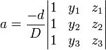 a = \ frac {} -d {D} \ begin {} vmatrix 1 & y_1 & z_1 \\ 1 & y_2 & z_2 \\ 1 & y_3 & z_3 \ end {vmatrix}