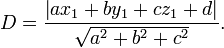 D = \ frac {\ left | x_1 a + b + c y_1 z_1 + d \ right |} {\ sqrt {a ^ 2 + b ^ 2 + c ^ 2}}.